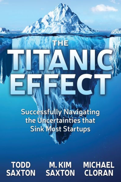 the Titanic Effect: Successfully Navigating Uncertainties that Sink Most Startups