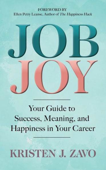 Job Joy: Your Guide to Success, Meaning and Happiness Career