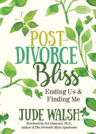 Title: Post-Divorce Bliss: Ending Us and Finding Me, Author: Jude Walsh