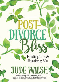 Title: Post-Divorce Bliss: Ending Us & Finding Me, Author: Jude Walsh
