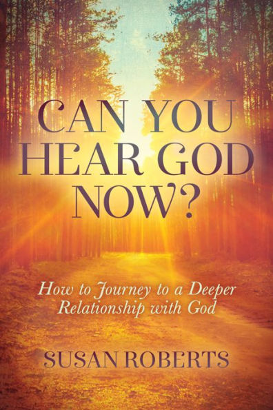 Can You Hear God Now?: How to Journey a Deeper Relationship with