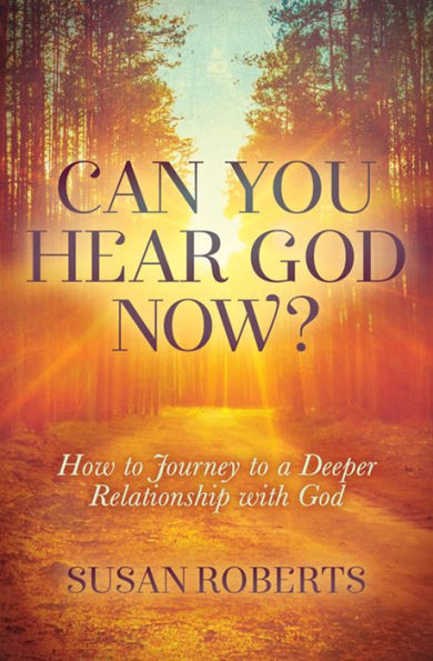 Can You Hear God Now?: How to Journey to a Deeper Relationship with God