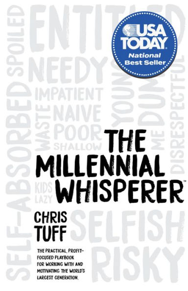 The Millennial Whisperer: The Practical, Profit-Focused Playbook for Working With and Motivating the World's Largest Generation