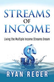 Title: Streams of Income: Living the Multiple Income Streams Dream, Author: Ryan Reger