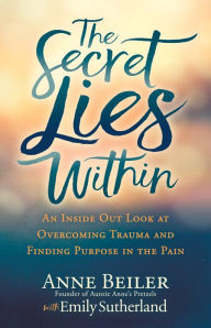 French audio books free download The Secret Lies Within: An Inside Out Look at Overcoming Trauma and Finding Purpose in the Pain