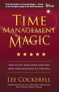 Title: Time Management Magic: How to Get More Done Every Day and Move from Surviving to Thriving, Author: Lee Cockerell