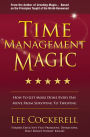 Time Management Magic: How to Get More Done Every Day: Move from Surviving to Thriving