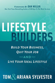 Title: Lifestyle Builders: Build Your Business, Quit Your Job, And Live Your Ideal Lifestyle, Author: Tom Sylvester