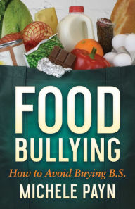 Title: Food Bullying: How to Avoid Buying B.S., Author: Michele Payn