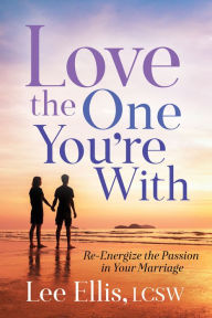 Title: Love the One You're With: Re-Energize the Passion in Your Marriage, Author: Lee Ellis LCSW