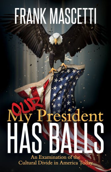 My (Our) President Has Balls!: An Examination of the Cultural Divide America Today