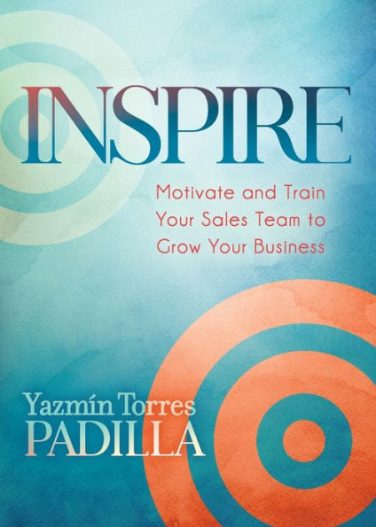 Inspire: Motivate and Train Your Sales Team to Grow Business