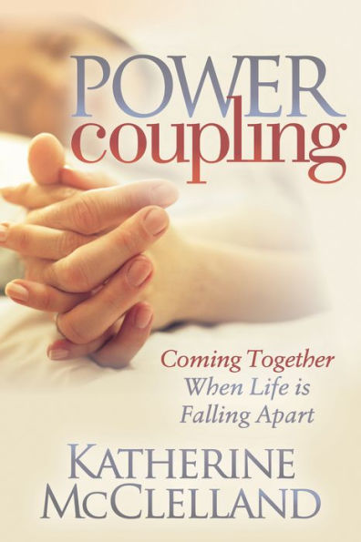 Power Coupling: Coming Together When Life is Falling Apart