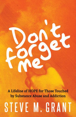 Don T Forget Me A Lifeline Of Hope For Those Touched By Substance Abuse And Addiction By Steve M Grant Paperback Barnes Noble
