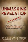 Unmasking Revelation: A Study of Revelation to Reveal Its Positive Message that Jesus Wins and Satan Loses