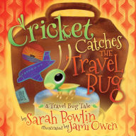 Ebooks download jar free Cricket Catches the Travel Bug: A Travel Bug Tale 9781642796117 ePub