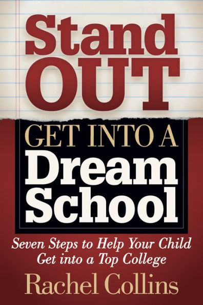 Stand Out Get into a Dream School: Seven Steps to Help Your Child Top College