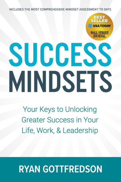 Success Mindsets: Your Keys to Unlocking Greater Life, Work, & Leadership