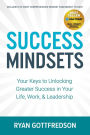 Success Mindsets: Your Keys to Unlocking Greater Success in Your Life, Work, & Leadership