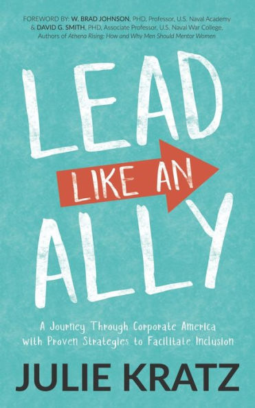 Lead Like an Ally: A Journey Through Corporate America with Proven Strategies to Facilitate Inclusion