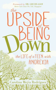 Download free kindle ebooks online The Upside of Being Down: The Life of a Teen with Anorexia