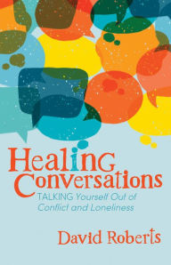 Books to download on ipad for free Healing Conversations: Talking Yourself Out of Conflict and Loneliness RTF by David Roberts 9781642797541