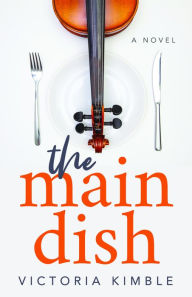 Title: The Main Dish: A Novel, Author: Victoria Kimble