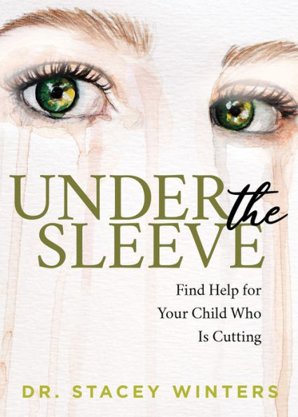 Under the Sleeve: Find Help for Your Child Who is Cutting