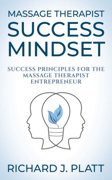 Massage Therapist Success Mindset: Principles for the Entrepreneur