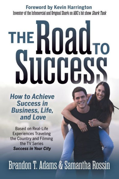 The Road to Success: How Achieve Success Business, Life, and Love