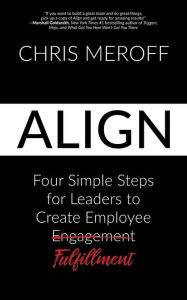 Align: Four Simple Steps for Leaders to Create Employee Fulfillment