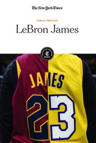 Title: LeBron James, Author: The New York Times Editorial Staff