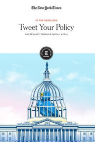 Title: Tweet Your Policy: Governance Through Social Media, Author: The New York Times Editorial Staff
