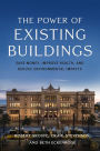 The Power of Existing Buildings: Save Money, Improve Health, and Reduce Environmental Impacts