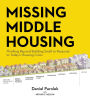 Missing Middle Housing: Thinking Big and Building Small to Respond to Today's Housing Crisis