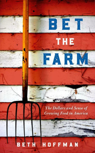 Bet The Farm: Dollars and Sense of Growing Food America