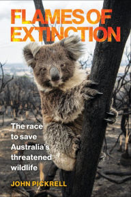 Title: Flames of Extinction: The Race to Save Australia's Threatened Wildlife, Author: John Pickrell