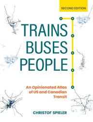 Download books to kindle Trains, Buses, People, Second Edition: An Opinionated Atlas of US and Canadian Transit (English literature) 9781642832136