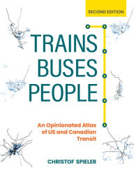 Ebooks mobi free download Trains, Buses, People, Second Edition: An Opinionated Atlas of US and Canadian Transit DJVU PDF by 