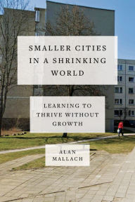 Forums ebooks free download Smaller Cities in a Shrinking World: Learning to Thrive Without Growth