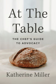 Download ebooks for ipod nano At the Table: The Chef's Guide to Advocacy (English literature) by Katherine Miller ePub