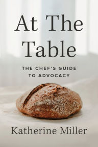 Title: At the Table: The Chef's Guide to Advocacy, Author: Katherine Miller