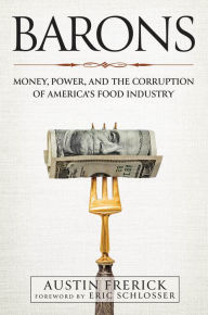 Title: Barons: Money, Power, and the Corruption of America's Food Industry, Author: Austin Frerick