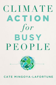 Title: Climate Action for Busy People, Author: Cate Mingoya-LaFortune