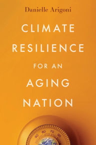 Title: Climate Resilience for an Aging Nation, Author: Danielle Arigoni