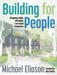 Title: Building for People: Designing Livable, Affordable, Low-Carbon Communities, Author: Michael Eliason