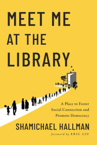 Free e book downloads for mobile Meet Me at the Library: A Place to Foster Social Connection and Promote Democracy