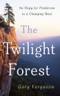 The Twilight Forest: An Elegy for Ponderosa in a Changing West