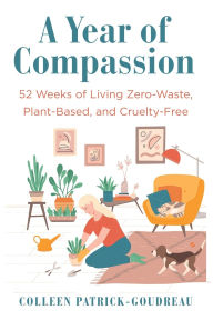 Pdf format books free download A Year of Compassion: 52 Weeks of Living Zero-Waste, Plant-Based, and Cruelty-Free in English ePub CHM