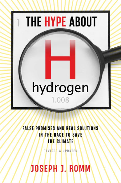 the Hype About Hydrogen, Revised Edition: False Promises and Real Solutions Race to Save Climate